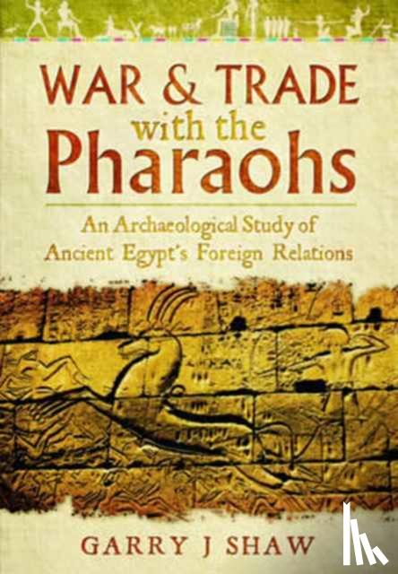 Shaw, Garry J. - War and Trade with the Pharaohs