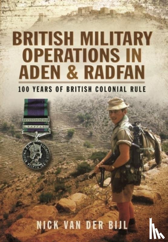 Bijl, Nick van der - British Military Operations in Aden and Radfan