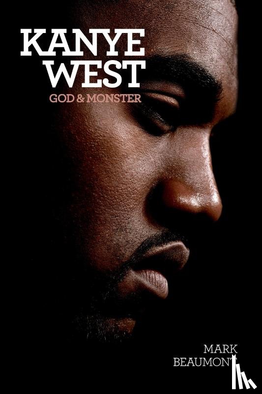 Beaumont, Mark - Kanye West: God and Monster