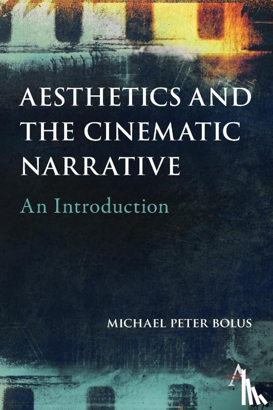 Bolus, Michael Peter - Aesthetics and the Cinematic Narrative