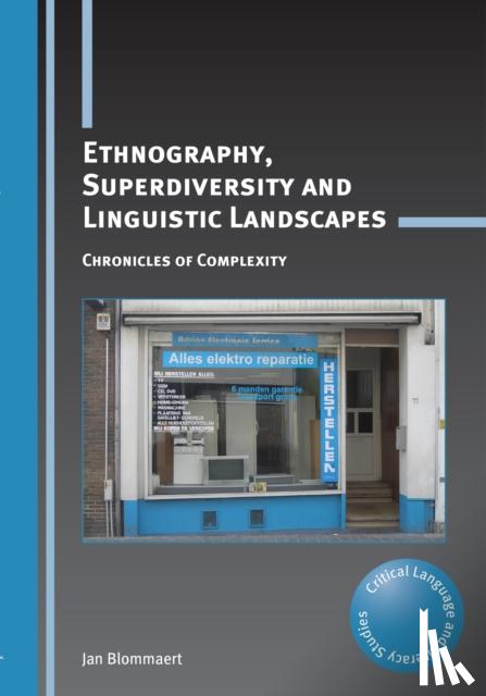 Blommaert, Jan - Ethnography, Superdiversity and Linguistic Landscapes