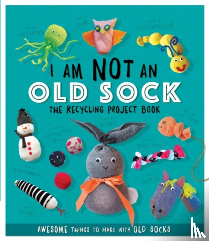 Stanford, Sara - I Am Not An Old Sock - The Recycling Project Book