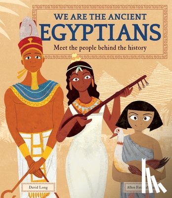 Long, David - We Are the Ancient Egyptians: Meet the People Behind the History