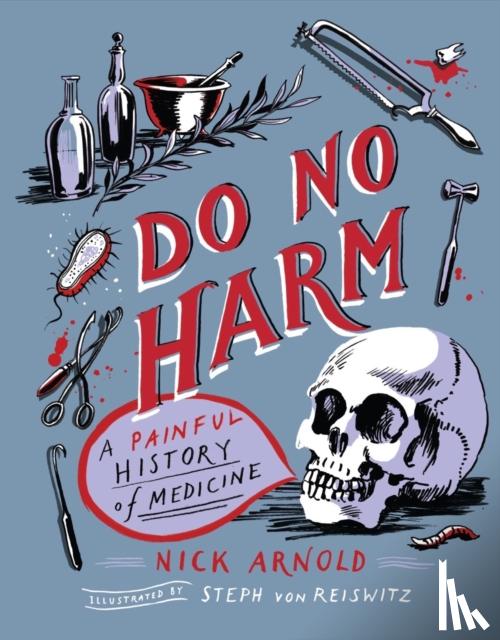 Arnold, Nick - Do No Harm - A Painful History of Medicine
