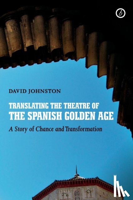 Johnston, David - Translating the Theatre of the Spanish Golden Age