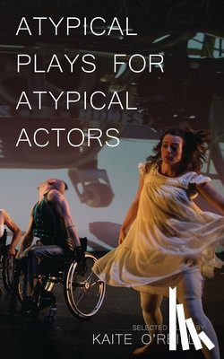O'Reilly, Kaite (Author) - Atypical Plays for Atypical Actors