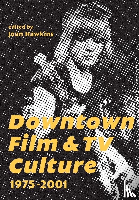  - Downtown Film and TV Culture 1975-2001