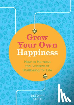 Smith, Deborah - Grow Your Own Happiness