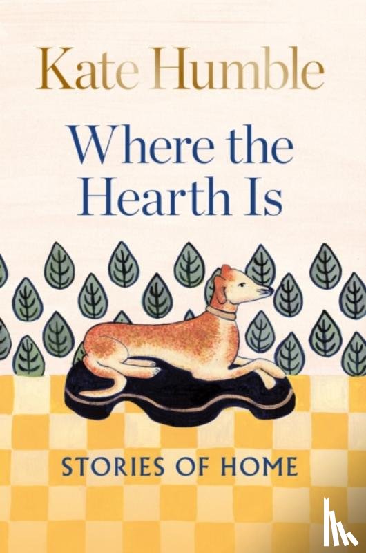 Humble, Kate - Where the Hearth Is: Stories of home