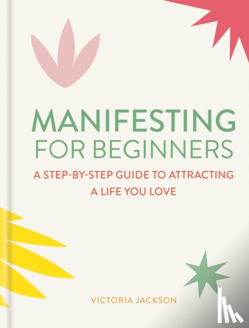 Jackson, Victoria - Manifesting for Beginners: Nine Steps to Attracting a Life You Love