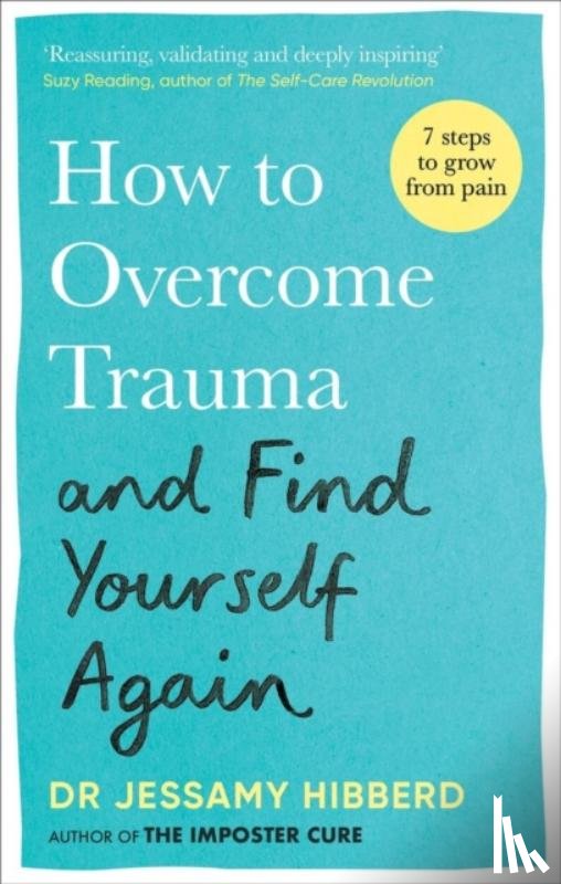 Hibberd, Dr Jessamy - How to Overcome Trauma and Find Yourself Again