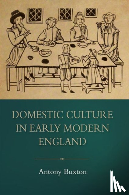 Buxton, Antony (Royalty Account) - Domestic Culture in Early Modern England