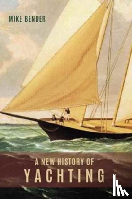 Bender, Mike - A New History of Yachting