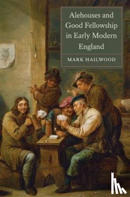 Hailwood, Mark - Alehouses and Good Fellowship in Early Modern England