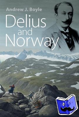 Boyle, Andrew J. - Delius and Norway