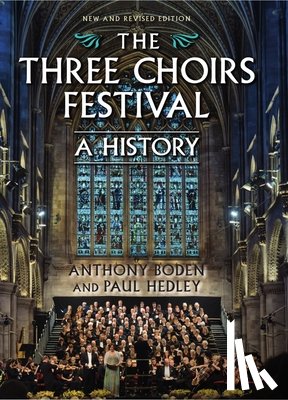 Boden, Anthony, Hedley, Paul (Royalty Account) - The Three Choirs Festival: A History
