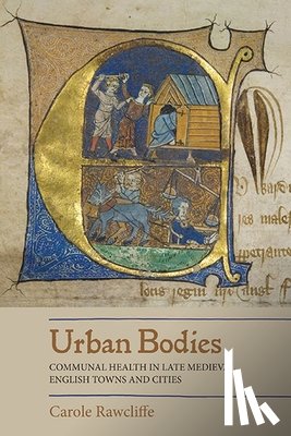 Rawcliffe, Carole - Urban Bodies: Communal Health in Late Medieval English Towns and Cities