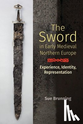 Brunning, Sue - The Sword in Early Medieval Northern Europe