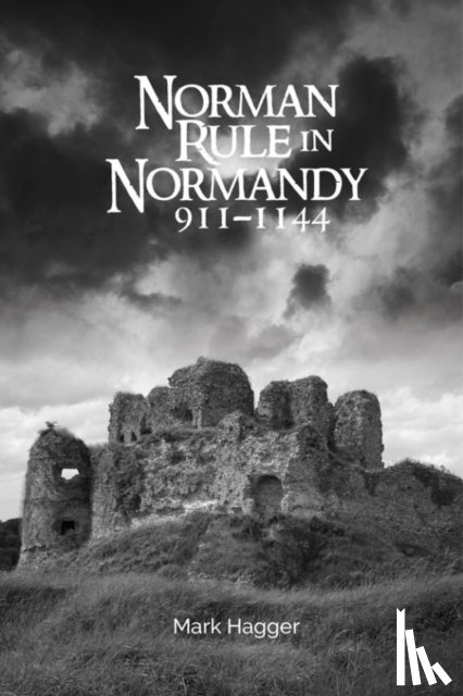 Hagger, Mark - Norman Rule in Normandy, 911-1144