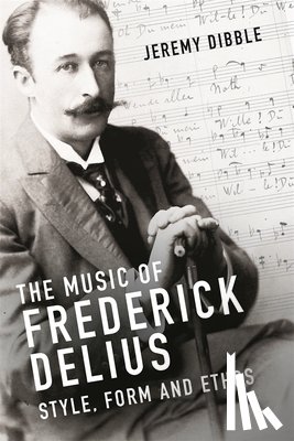 Dibble, Jeremy - The Music of Frederick Delius