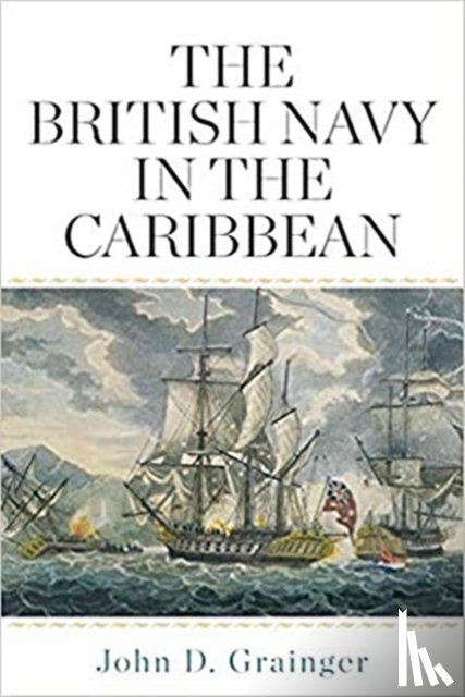 John D. Grainger - The British Navy in the Caribbean