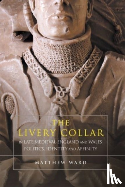 Ward, Matthew J. - The Livery Collar in Late Medieval England and Wales