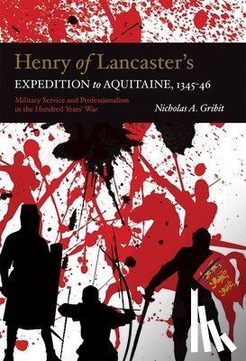 Gribit, Nicholas A. - Henry of Lancaster's Expedition to Aquitaine, 1345-1346