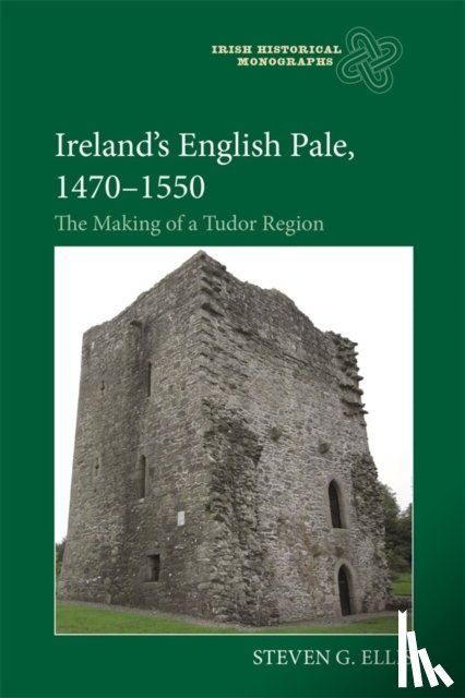 Ellis, Professor Steven G - Ireland’s English Pale, 1470-1550