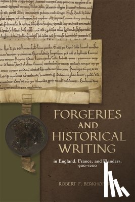 Berkhofer III, Robert F. (Contributor) - Forgeries and Historical Writing in England, France, and Flanders, 900-1200