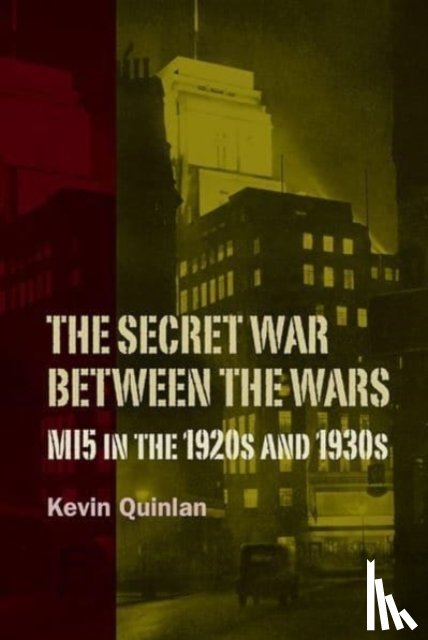 Quinlan, Kevin (Customer) - The Secret War Between the Wars: MI5 in the 1920s and 1930s