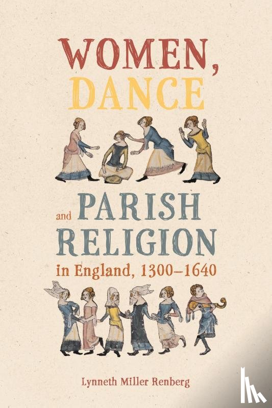 Renberg, Dr Lynneth Miller (Assistant Professor of History) - Women, Dance and Parish Religion in England, 1300-1640