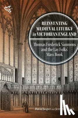 Jasper, Professor David, Smith, Jeremy J - Reinventing Medieval Liturgy in Victorian England
