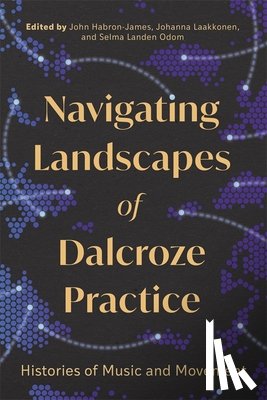  - Navigating Landscapes of Dalcroze Practice