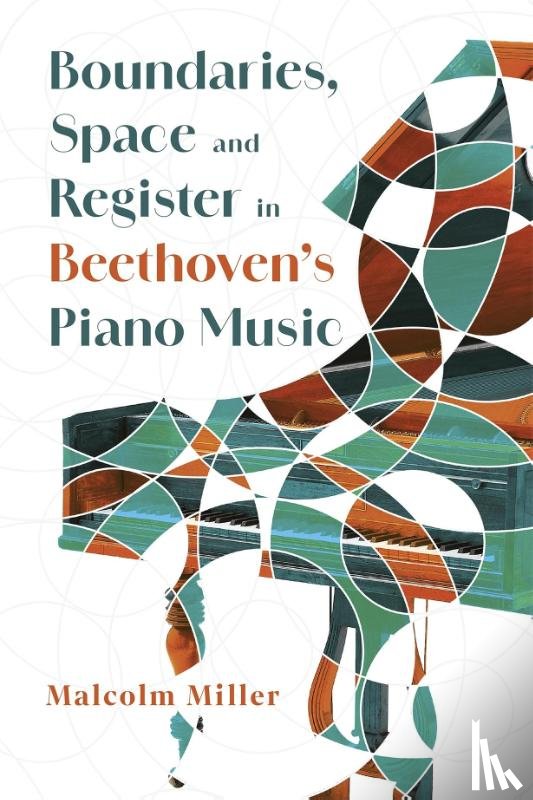 Miller, Dr Malcolm - Boundaries, Space and Register in Beethoven’s Piano Music