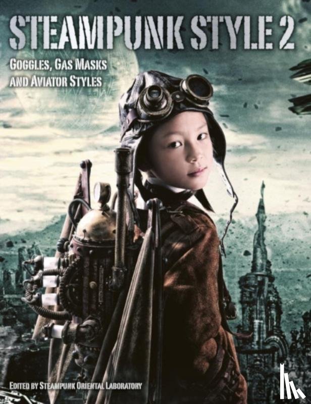 Steampunk Oriental Laboratory - Steampunk Style 2: Goggles, Gas Masks and Aviator Styles