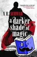 Schwab, V. E. - A Darker Shade of Magic