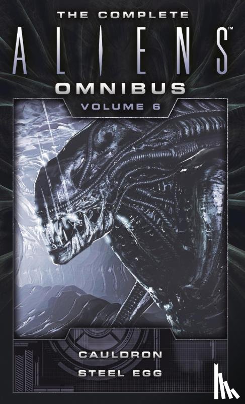 Carey, Diane - The Complete Aliens Omnibus: Volume Six (Cauldron, Steel Egg)
