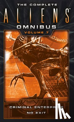 Evenson, Brian - The Complete Aliens Omnibus: Volume Seven (Criminal Enterprise, No Exit)