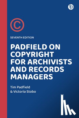Padfield, Tim, Stobo, Victoria (Lecturer in Recordkeeping - Padfield on Copyright for Archivists and Records Managers