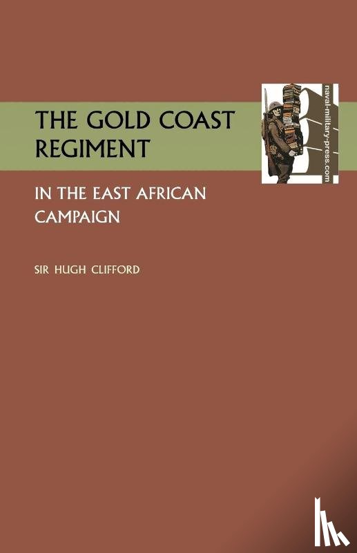 Clifford, Sir K C M G Hugh - Gold Coast Regiment in the East African Campaign