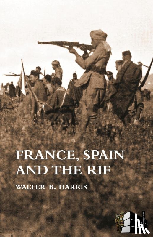 Harris, Walter B - FRANCE, SPAIN AND THE RIF(Rif War, also called the Second Moroccan War 1922-26)