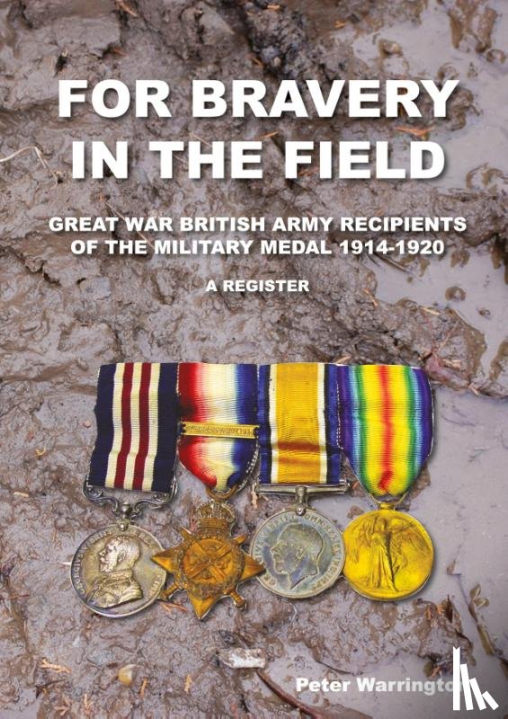 Warrington, Peter (Royal Astronomical Society) - For Bravery in the Field Great War British Army Recipients of the Military Medal 1914-1920 a Register