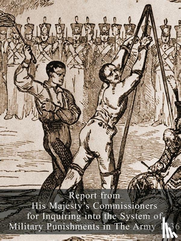 Hmso 1836 - Report from His Majesty's Commissioners for Inquiring into the System of Military Punishments in The Army 1836