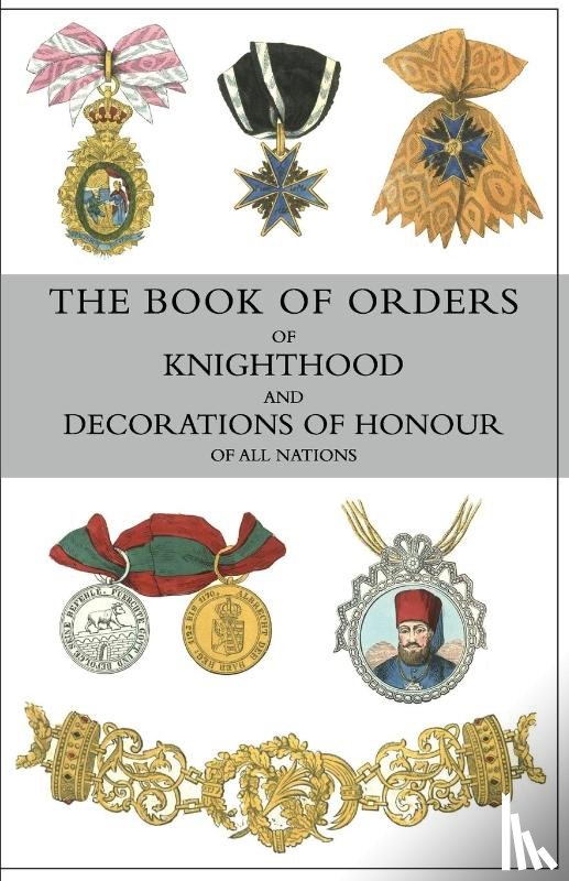 Burke, Sir Bernard - The Book of Orders of Knighthood and Decorations of Honour of All Nations