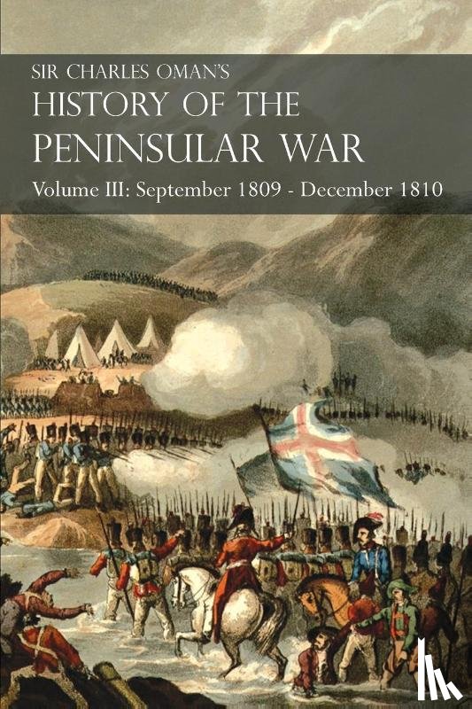 Oman, Sir Charles - Sir Charles Oman's History of the Peninsular War Volume III