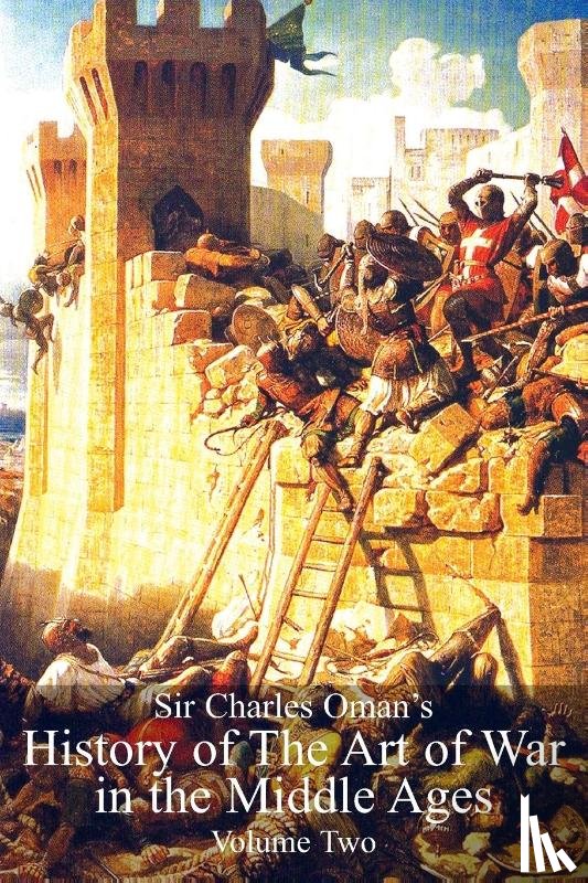 Oman, Sir Charles William - Sir Charles Oman's History Of The Art of War in the Middle Ages Volume 2
