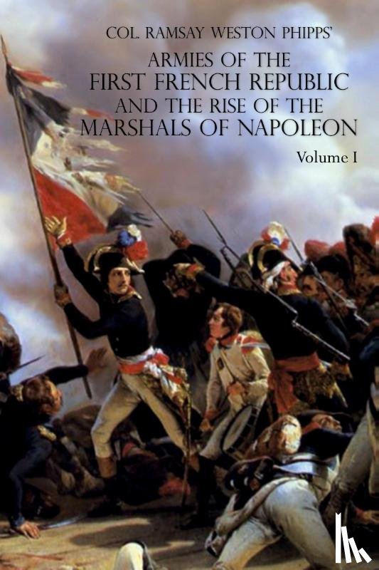 Ramsay Weston Phipps, Phipps - ARMIES OF THE FIRST FRENCH REPUBLIC AND THE RISE OF THE MARSHALS OF NAPOLEON I