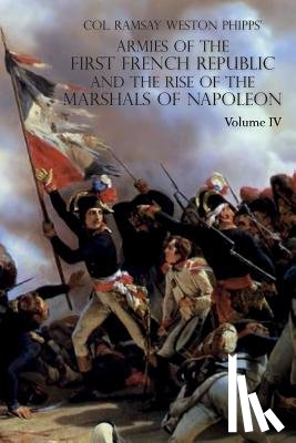 Ramsay Weston Phipps, Phipps - ARMIES OF THE FIRST FRENCH REPUBLIC AND THE RISE OF THE MARSHALS OF NAPOLEON I