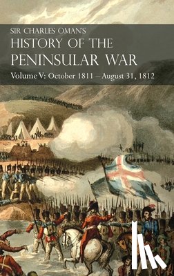 Oman, Sir Charles - Sir Charles Oman's History of the Peninsular War Volume V