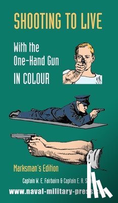 Fairburn, Captain W E, Sykes, Captain E a - Shooting to Live with the One-Hand Gun in Colour - Marksman's Edition